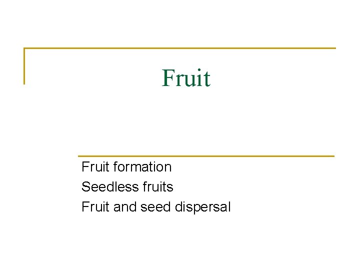 Fruit formation Seedless fruits Fruit and seed dispersal 