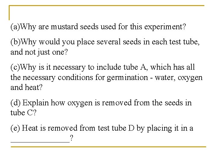 (a)Why are mustard seeds used for this experiment? (b)Why would you place several seeds