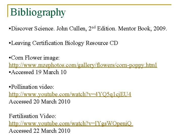 Bibliography • Discover Science. John Cullen, 2 nd Edition. Mentor Book, 2009. • Leaving