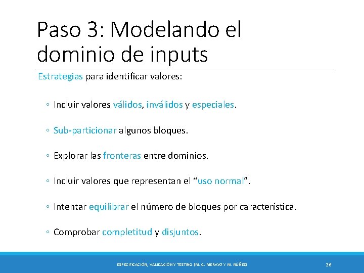 Paso 3: Modelando el dominio de inputs Estrategias para identificar valores: ◦ Incluir valores Paso 3: Modelando el dominio de inputs Estrategias para identificar valores: ◦ Incluir valores