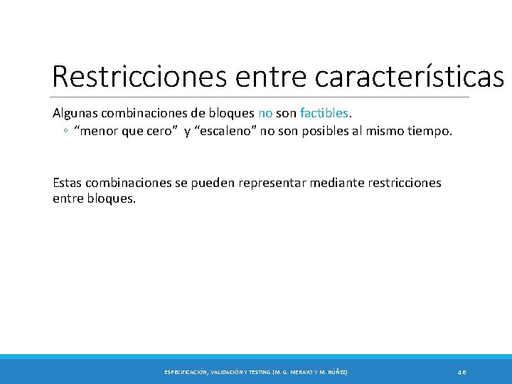 Restricciones entre características Algunas combinaciones de bloques no son factibles. ◦ “menor que cero”