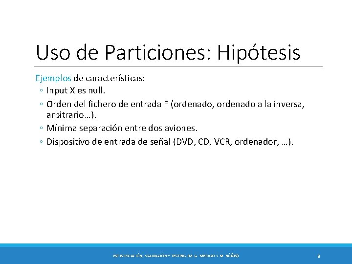 Uso de Particiones: Hipótesis Ejemplos de características: ◦ Input X es null. ◦ Orden