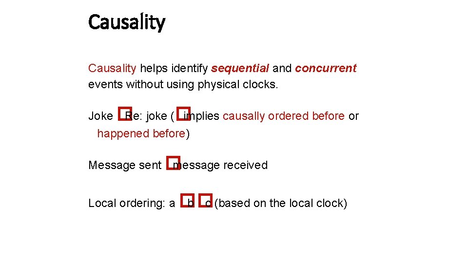 Causality helps identify sequential and concurrent events without using physical clocks. Joke � Re: