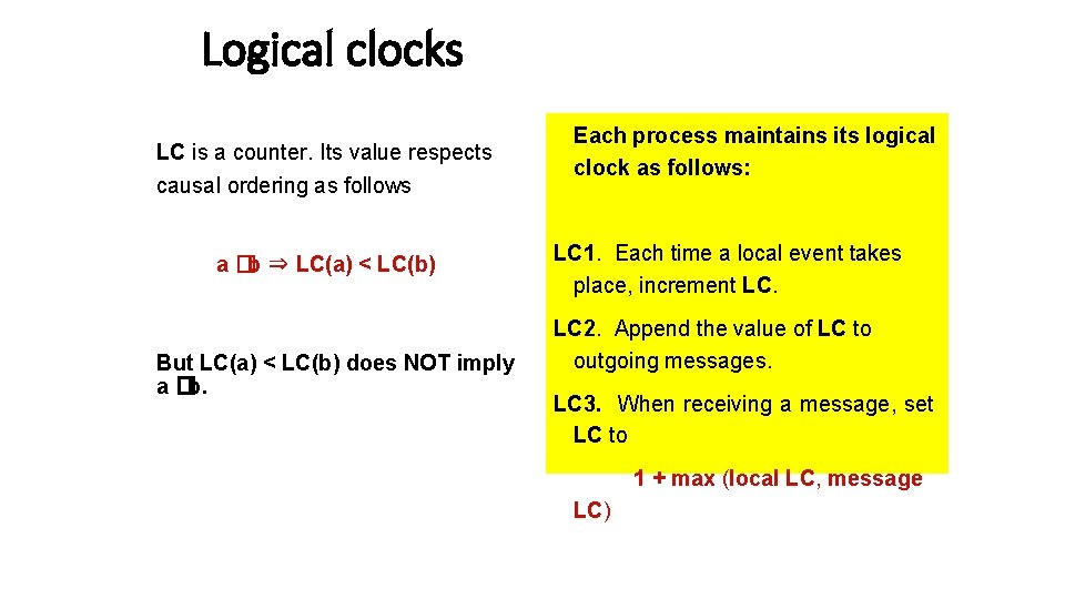 Logical clocks LC is a counter. Its value respects causal ordering as follows a