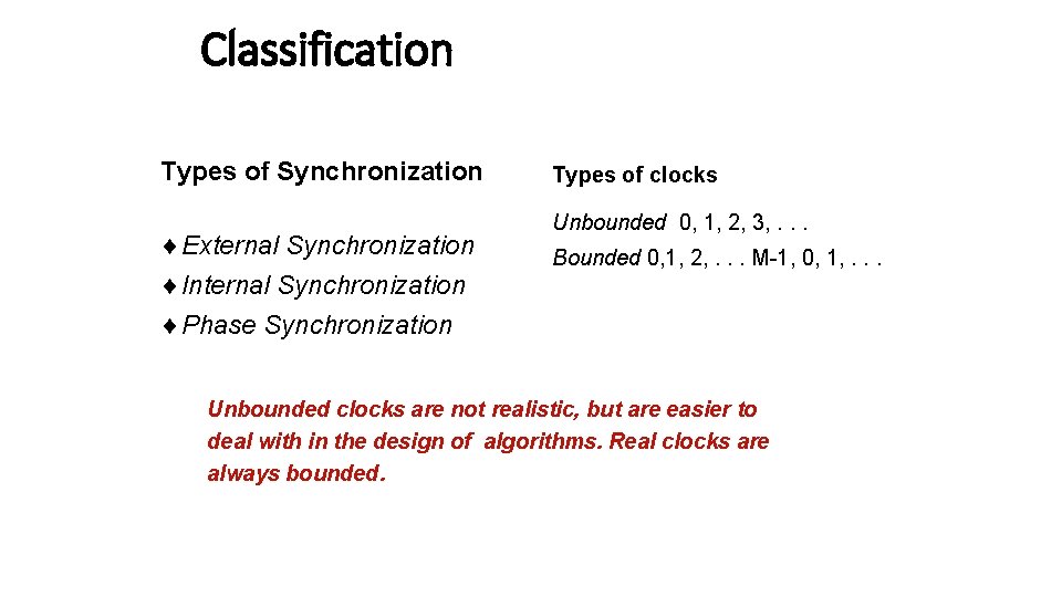 Classification Types of Synchronization ¨External Synchronization ¨Internal Synchronization ¨Phase Synchronization Types of clocks Unbounded