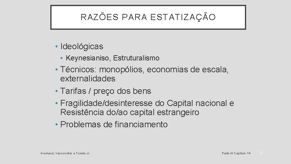 RAZÕES PARA ESTATIZAÇÃO • Ideológicas • Keynesianiso, Estruturalismo • Técnicos: monopólios, economias de escala, RAZÕES PARA ESTATIZAÇÃO • Ideológicas • Keynesianiso, Estruturalismo • Técnicos: monopólios, economias de escala,