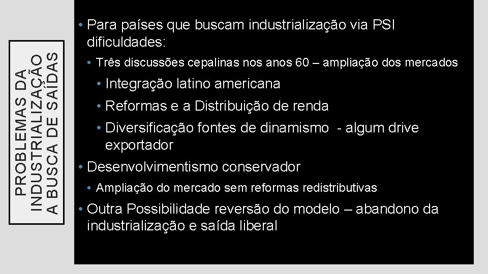 PROBLEMAS DA INDUSTRIALIZAÇÃO A BUSCA DE SAÍDAS • Para países que buscam industrialização via PROBLEMAS DA INDUSTRIALIZAÇÃO A BUSCA DE SAÍDAS • Para países que buscam industrialização via