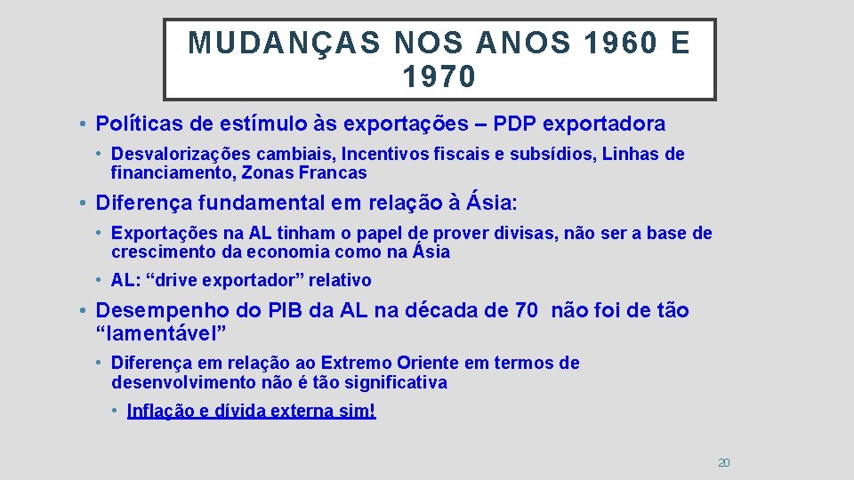 MUDANÇAS NOS ANOS 1960 E 1970 • Políticas de estímulo às exportações – PDP