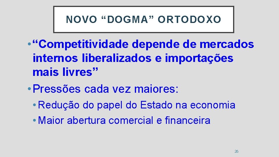 NOVO “DOGMA” ORTODOXO • “Competitividade depende de mercados internos liberalizados e importações mais livres”