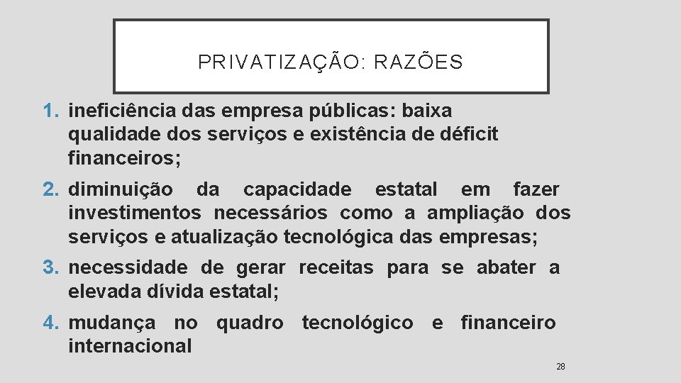 PRIVATIZAÇÃO: RAZÕES 1. ineficiência das empresa públicas: baixa qualidade dos serviços e existência de