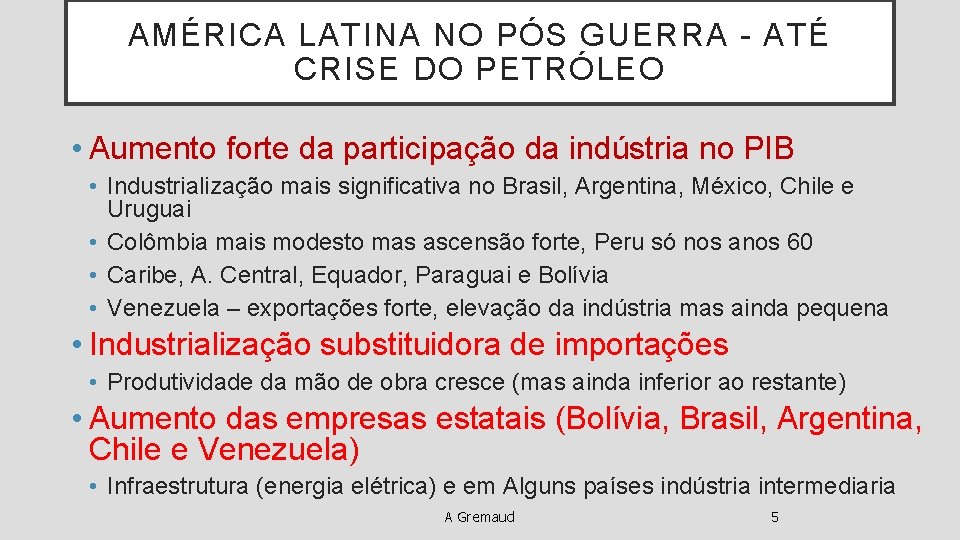 AMÉRICA LATINA NO PÓS GUERRA - ATÉ CRISE DO PETRÓLEO • Aumento forte da