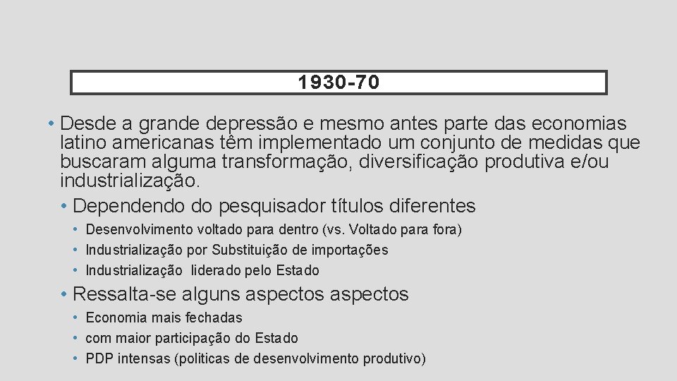 1930 -70 • Desde a grande depressão e mesmo antes parte das economias latino