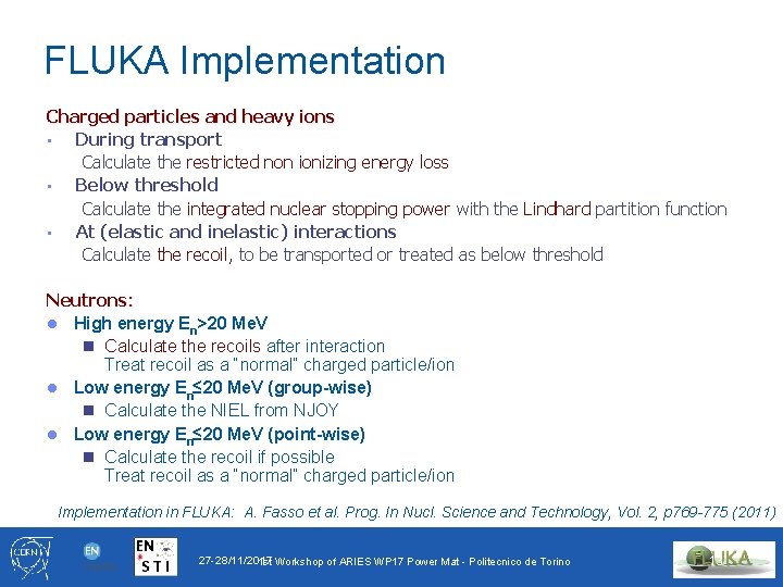 FLUKA Implementation Charged particles and heavy ions • During transport Calculate the restricted non
