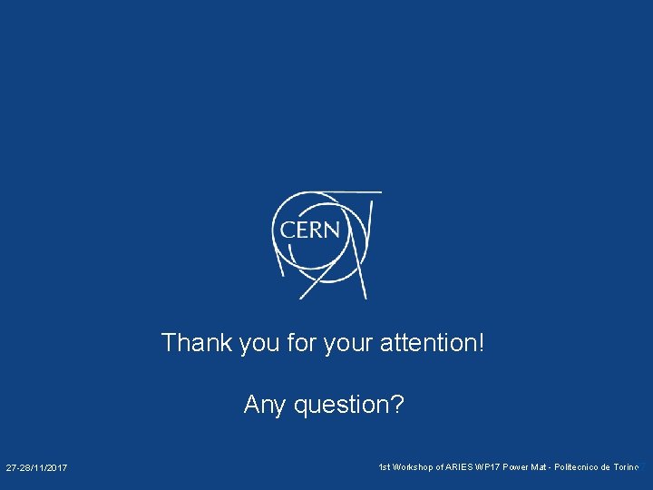 Thank you for your attention! Any question? 27 -28/11/2017 1 st Workshop of ARIES