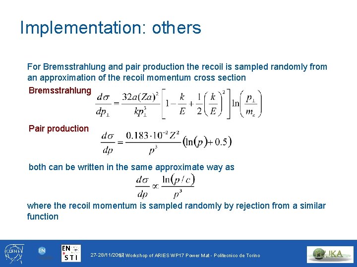 Implementation: others For Bremsstrahlung and pair production the recoil is sampled randomly from an