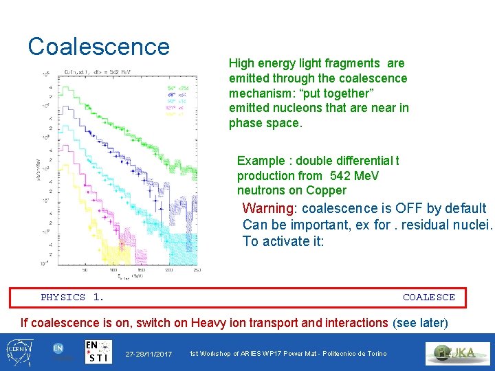 Coalescence High energy light fragments are emitted through the coalescence mechanism: “put together” emitted