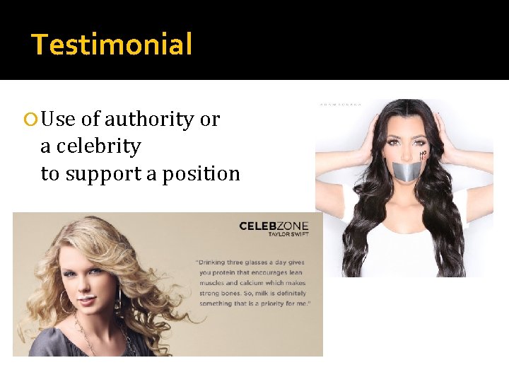 Testimonial Use of authority or a celebrity to support a position 