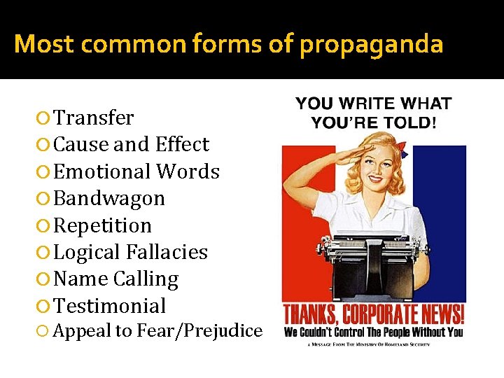 Most common forms of propaganda Transfer Cause and Effect Emotional Words Bandwagon Repetition Logical