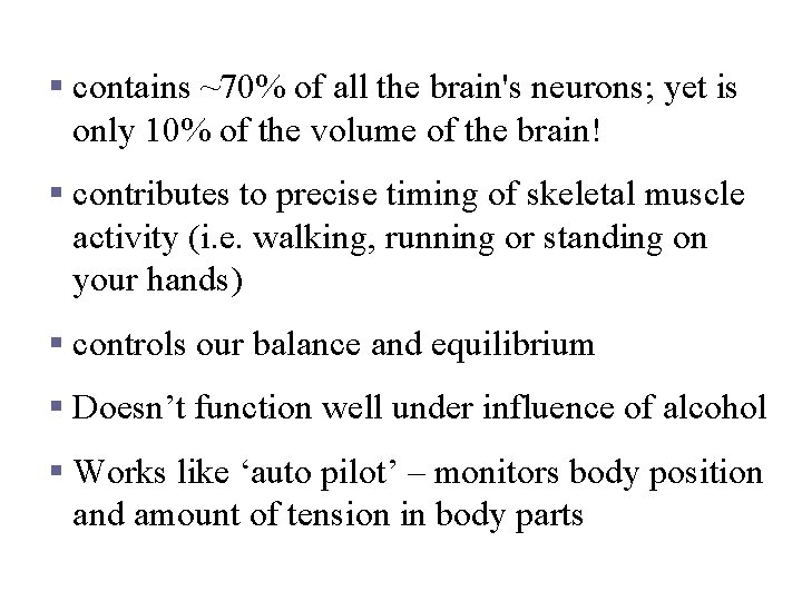 Cerebellum § contains ~70% of all the brain's neurons; yet is only 10% of