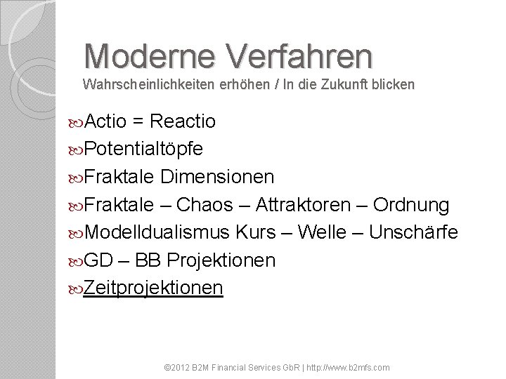 Moderne Verfahren Wahrscheinlichkeiten erhöhen / In die Zukunft blicken Actio = Reactio Potentialtöpfe Fraktale