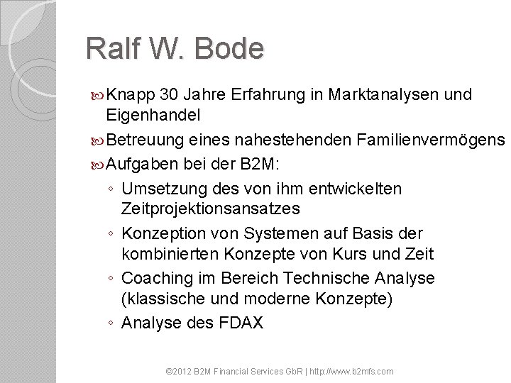 Ralf W. Bode Knapp 30 Jahre Erfahrung in Marktanalysen und Eigenhandel Betreuung eines nahestehenden