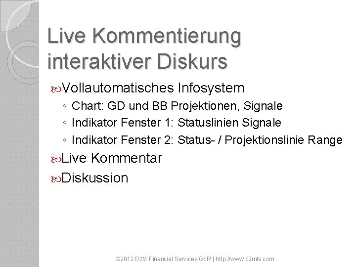 Live Kommentierung interaktiver Diskurs Vollautomatisches Infosystem ◦ Chart: GD und BB Projektionen, Signale ◦