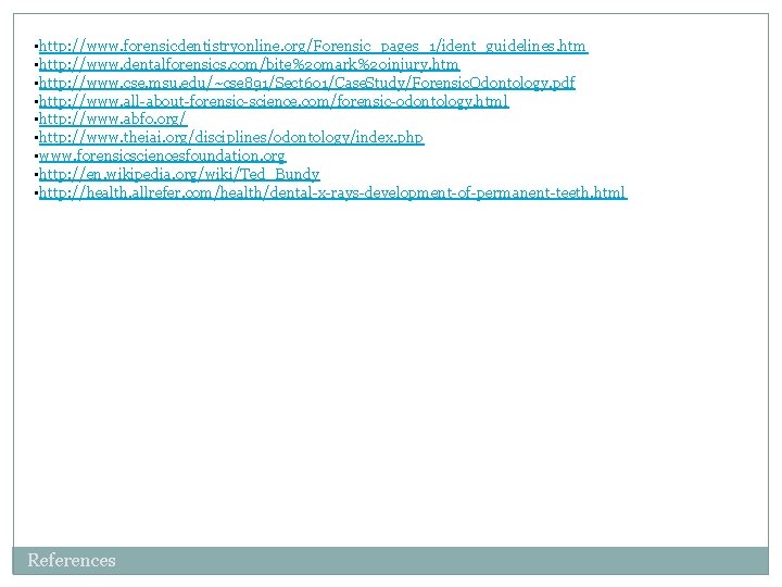  • http: //www. forensicdentistryonline. org/Forensic_pages_1/ident_guidelines. htm • http: //www. dentalforensics. com/bite%20 mark%20 injury.
