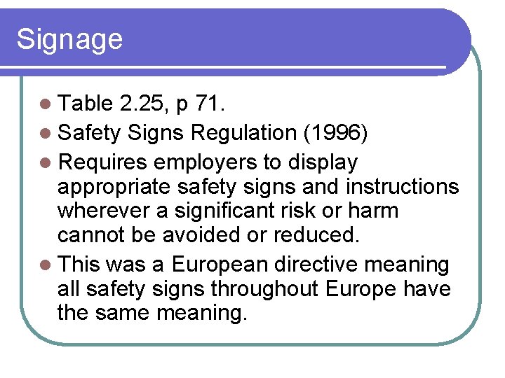 Signage l Table 2. 25, p 71. l Safety Signs Regulation (1996) l Requires