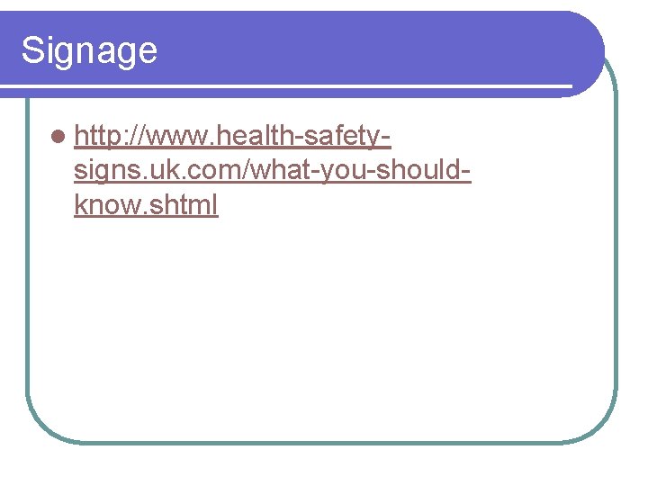 Signage l http: //www. health-safety- signs. uk. com/what-you-shouldknow. shtml 