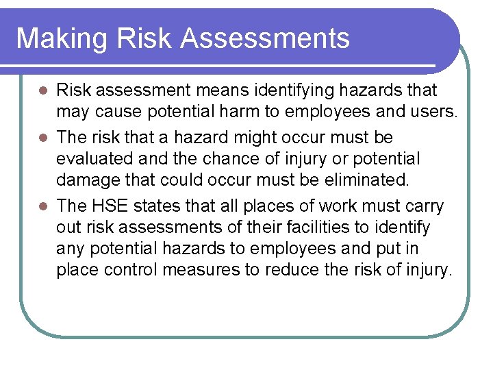 Making Risk Assessments Risk assessment means identifying hazards that may cause potential harm to