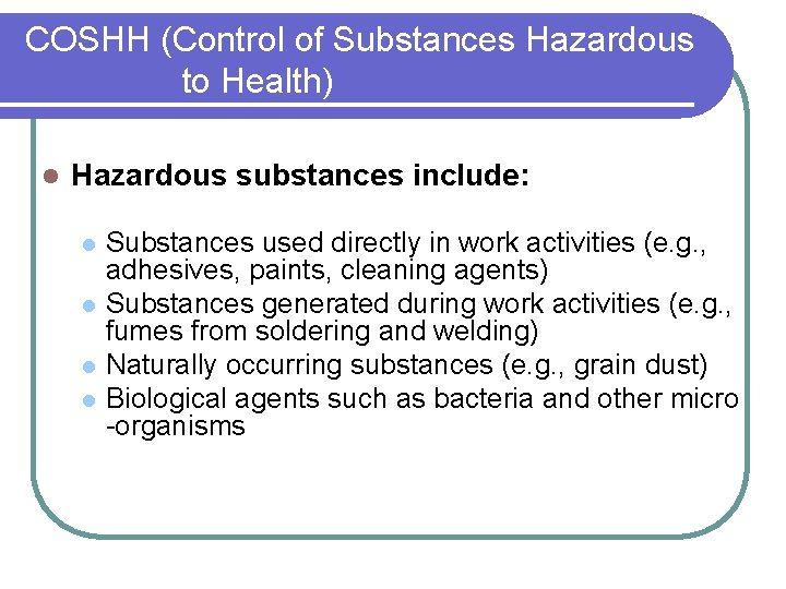 COSHH (Control of Substances Hazardous to Health) l Hazardous substances include: l l Substances
