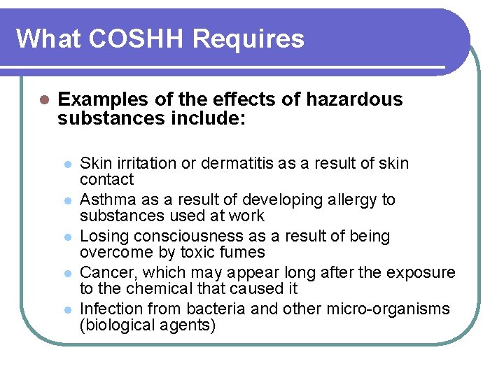 What COSHH Requires l Examples of the effects of hazardous substances include: l l