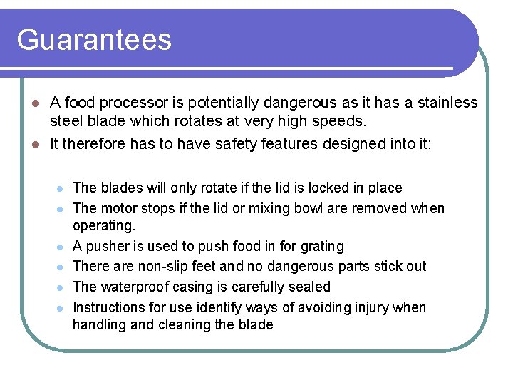 Guarantees A food processor is potentially dangerous as it has a stainless steel blade