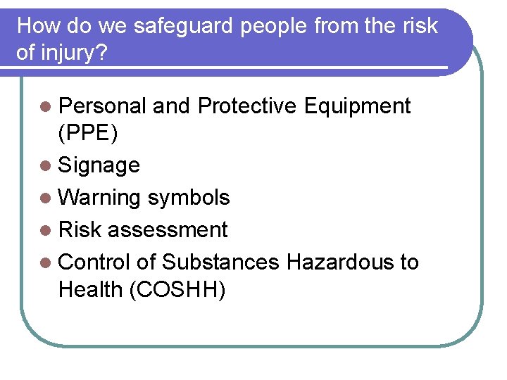 How do we safeguard people from the risk of injury? l Personal and Protective