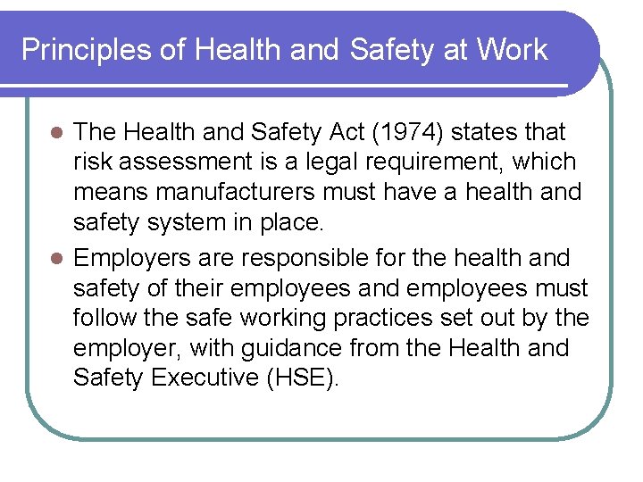 Principles of Health and Safety at Work The Health and Safety Act (1974) states