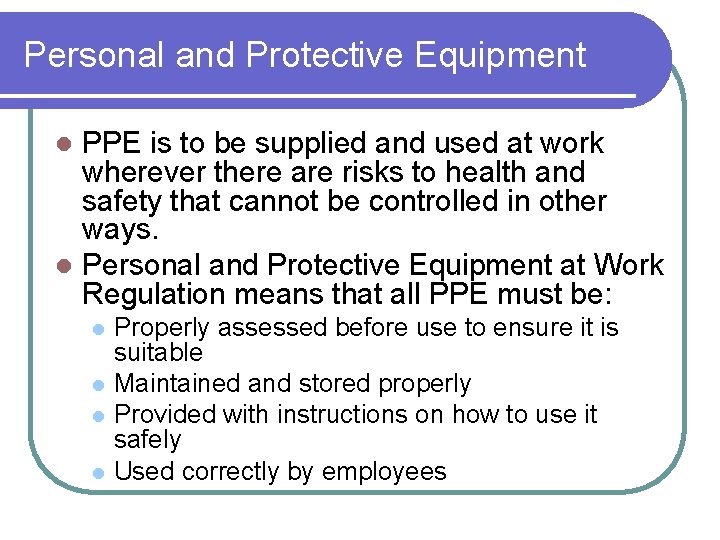 Personal and Protective Equipment PPE is to be supplied and used at work wherever