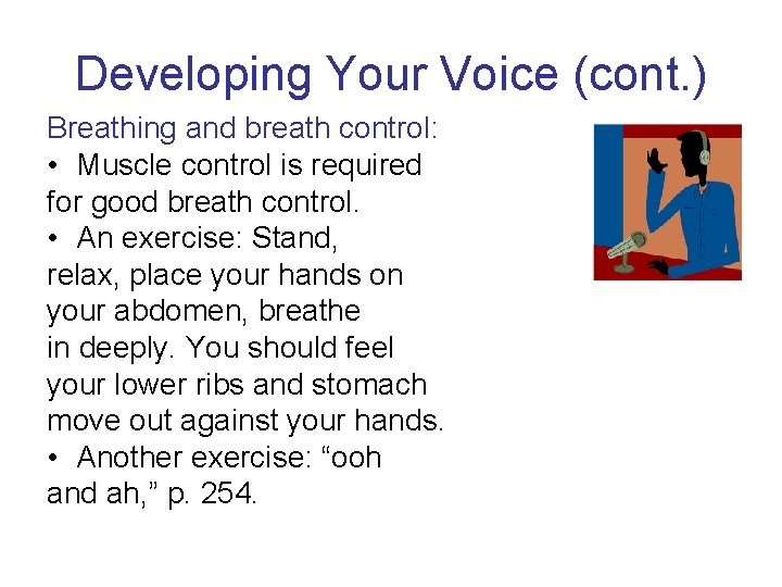 Developing Your Voice (cont. ) Breathing and breath control: • Muscle control is required