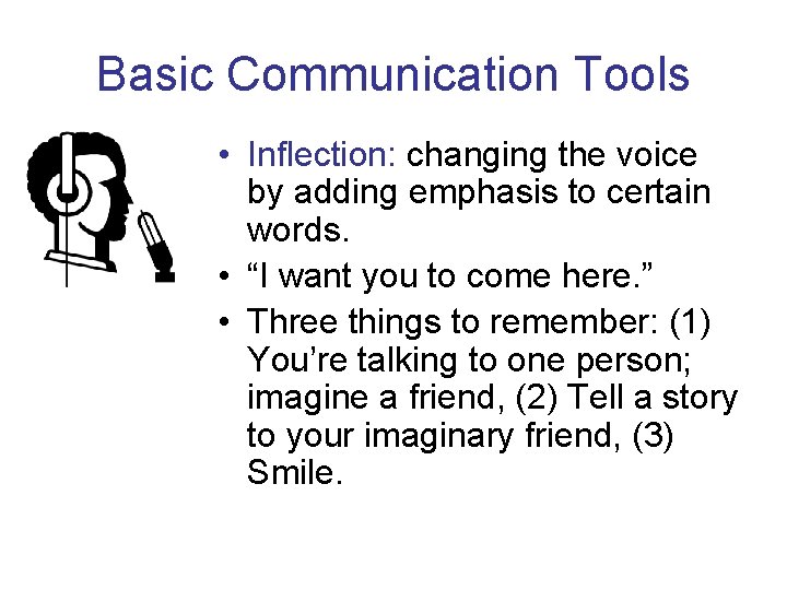 Basic Communication Tools • Inflection: changing the voice by adding emphasis to certain words.