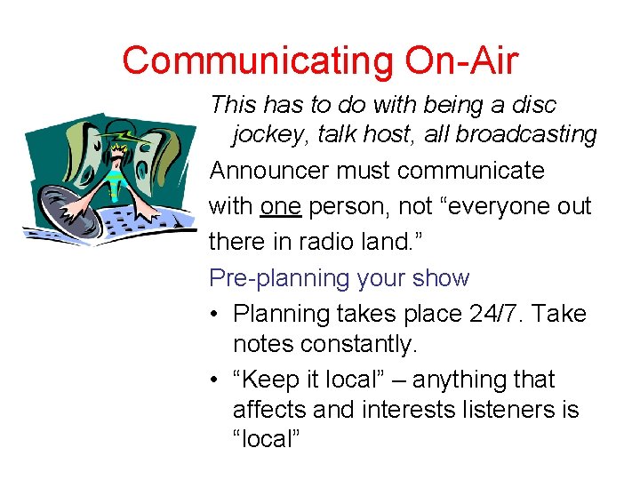 Communicating On-Air This has to do with being a disc jockey, talk host, all
