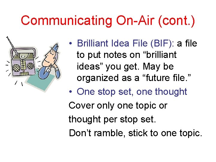 Communicating On-Air (cont. ) • Brilliant Idea File (BIF): a file to put notes