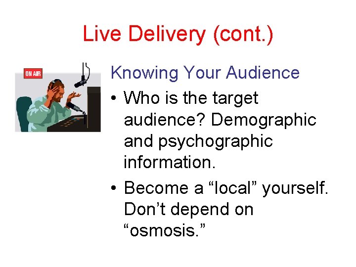 Live Delivery (cont. ) Knowing Your Audience • Who is the target audience? Demographic