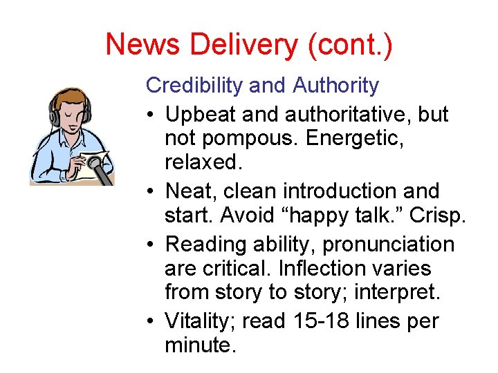 News Delivery (cont. ) Credibility and Authority • Upbeat and authoritative, but not pompous.