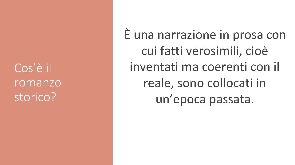 Cos’è il romanzo storico? È una narrazione in prosa con cui fatti verosimili, cioè