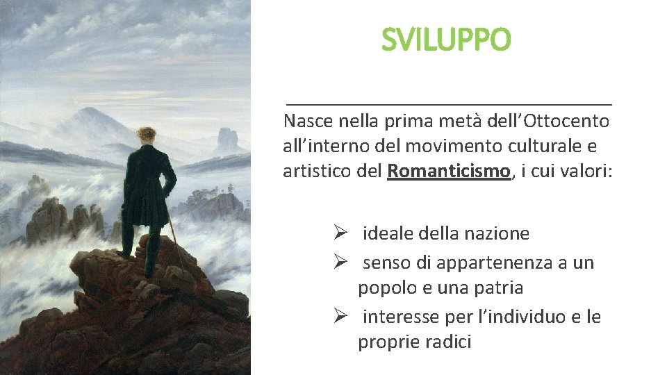 SVILUPPO Nasce nella prima metà dell’Ottocento all’interno del movimento culturale e artistico del Romanticismo,