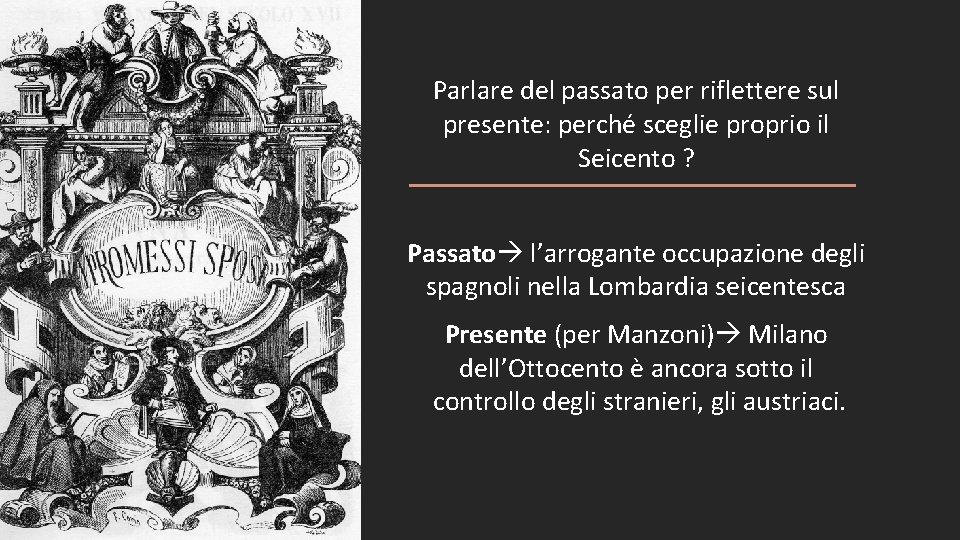 Parlare del passato per riflettere sul presente: perché sceglie proprio il Seicento ? Passato