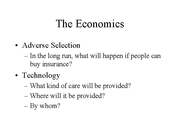 The Economics • Adverse Selection – In the long run, what will happen if