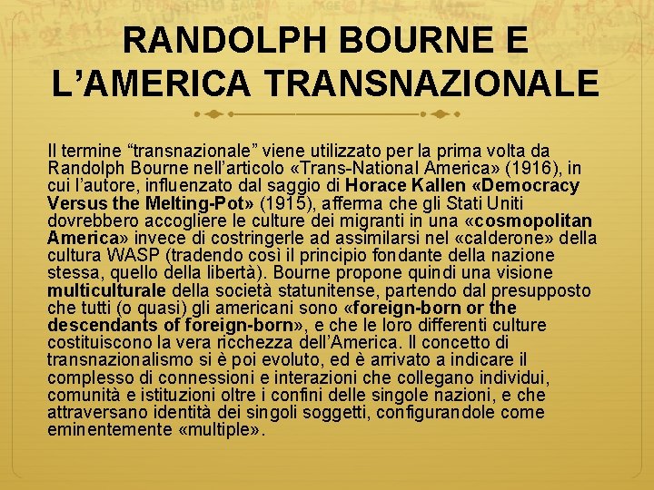 RANDOLPH BOURNE E L’AMERICA TRANSNAZIONALE Il termine “transnazionale” viene utilizzato per la prima volta