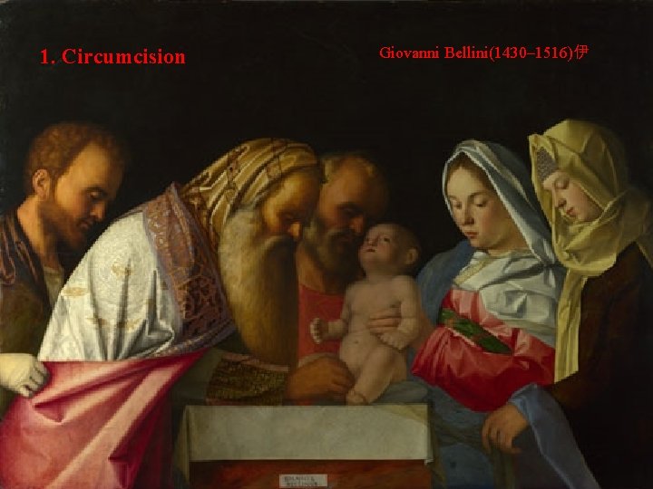 1. Circumcision Giovanni Bellini(1430– 1516)伊 