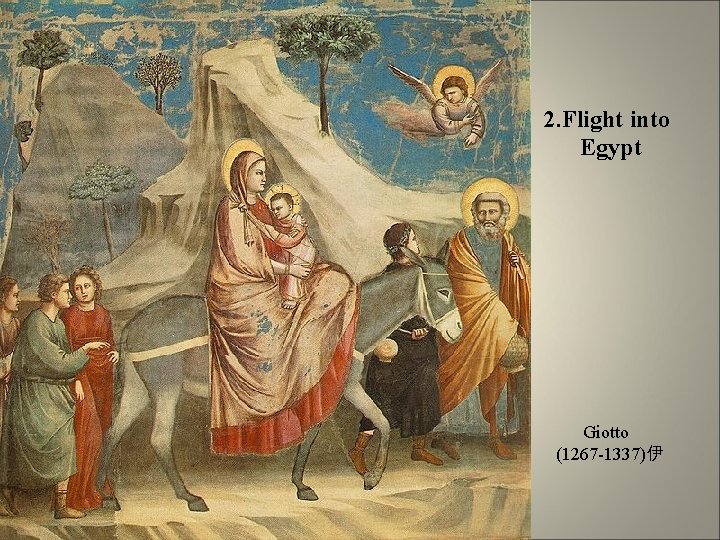  2. Flight into Egypt Giotto (1267 -1337)伊 