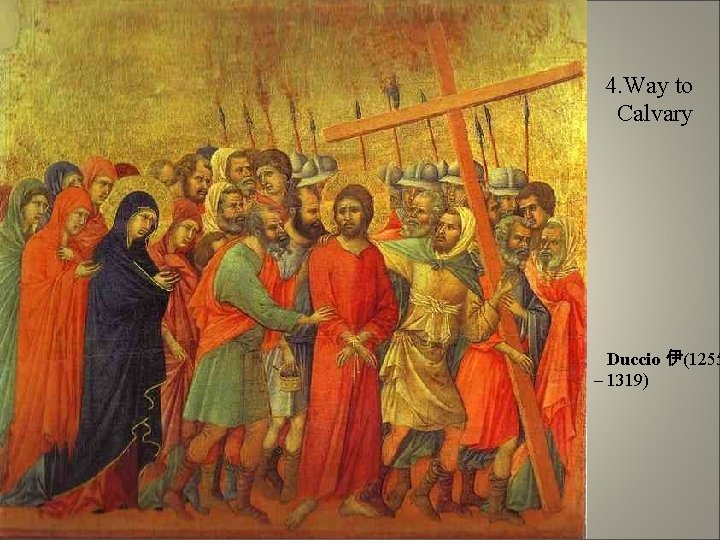 4. Way to Calvary Duccio 伊(1255 – 1319) 